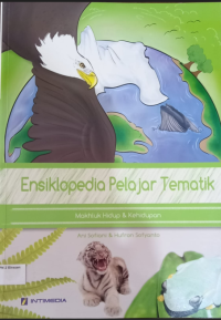 Ensiklopedia pelajar tematik makhluk hidup dan kehidupan